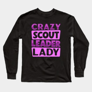 Crazy Scout Leader Lady Long Sleeve T-Shirt